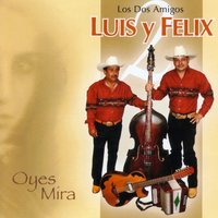 Oyes Mira - Los Dos Amigos Luis y Felix