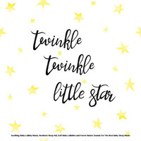 Hush Little Baby Don't You Cry - Baby Lullaby - Nursery Rhymes - Baby Sleep Music - Baby Lullaby & Baby Sleep Music & Twinkle Twinkle Little Star