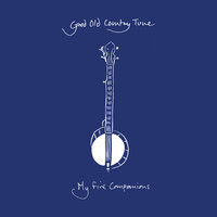 Good Old Country Tune - My Fine Companions