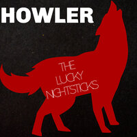 Here Come the Howler - The Lucky Nightsticks