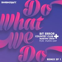 Do What We Do (Ft. Inaya Day) - Inaya Day & Matt Consola & Division 4 & Bit Error & Country Club Martini Crew