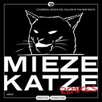 Miezekatze - Coverrun & woofa kid & Yellow Is The New White & Drum Dad & Bass Boy