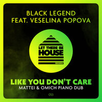 Like You Don't Care - Black Legend Project & Veselina Popova & Mattei & Omich