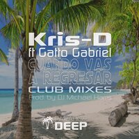 Cuando Vas A Regresar - Kris-D & Gatto Gabriel & DJ Michael Harris