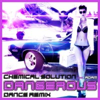Dangerous - Adam & Chemical Solution