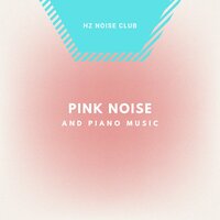 Pink Noise Piano - Wallflower - Hz Noise Club
