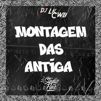 Montagem das Antiga - DJ LK CWB & StudioFlux Music