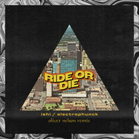 Ride or Die - iSHi & Electrophunck & Oliver Nelson