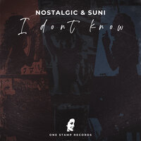 I Don’t Know - Nostalgic & Suni