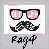 Doğum Günün Kutlu Olsun Ragıp - Sirel