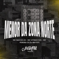 Menor da Zona Norte - Mc Guh do AV & Mc Vitinho RZS & MC Pereira ZS & Dj BB FCP