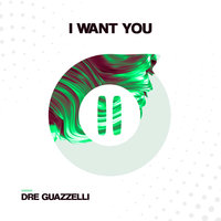 I Want You - Dre Guazzelli