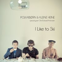 I Like to Ski - Polkabjørn og Kleine Heine & Ole Edvard Antonsen & Polkabjørn og Kleine Heine feat. Ole Edvard Antonsen