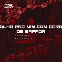 Olha pra Mim Com Cara de Safada - Mc Vuiziki & Dj Menor K