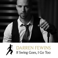 If Swing Goes, I Go Too - Darren Fewins