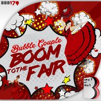 Boom To The Fair - Bubble Couple