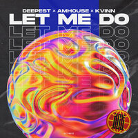 Let Me Do - Deepest & AMHouse & Kvinn