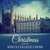 The Holly and the Ivy - The Choir Of King's College