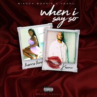 When I Say So - Keanu & Bianca Bonnie