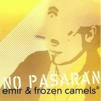 Posljednja Pjesma - Emir & Frozen Camels