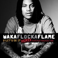 O Let's Do It - Waka Flocka Flame & Diddy & Rick Ross & Gucci Mane