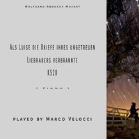 Als Luise Die Briefe Ihres Ungetreuen Liebhabers Verbrannte : K 520 - Marco Velocci & Вольфганг Амадей Моцарт