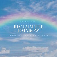 Reclaim The Rainbow - Bryson Gray & Shemeka Michelle & Jimmy Levy