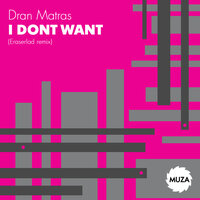 I Dont Want - Dran Matras & Eraserlad