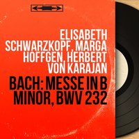 Messe in B Minor, BWV 232, Symbolum Nicenum: Et in unum Dominum - Герберт фон Караян & Elisabeth Schwarzkopf & Marga Höffgen & Orchester der Gesellschaft der Musikfreunde in Wien & Elisabeth Schwarzkopf, Marga Höffgen, Herbert von Karajan, Orchester der Gesellschaft der Musikfreunde in Wien & Johann Sebastian Bach