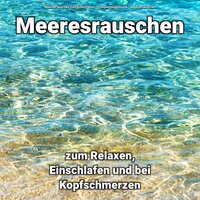 Naturgeräusche - Entspannungsmusik & Meeresrauschen & Meeresrauschen zum Einschlafen