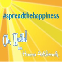 Spread the Happiness - Oh, Hush!