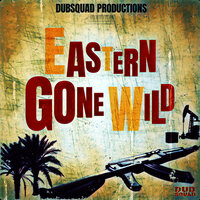 Eastern Gone Wild (Seeds of Change) [Exclusive Release] - Dubsquad Productions