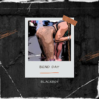 Bend Dat - Blackboy