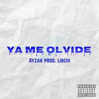 Ya Me Olvide - Ayzak & Libchi