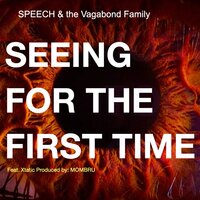 Seeing for the First Time - Xtatic & Speech & The Vagabond Family & Configa