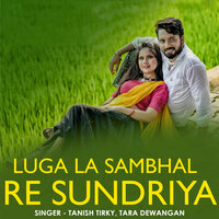 Luga La Sambhal Re Sundriya - Tanish Tirky & Tara Dewangan