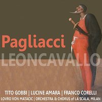 Il Pagliacci: Act II - Tito Gobbi & Franco Corelli & Lovro Von Matacic & Lucine Amara & Chorus of La Scala & Orchestra of La Scala & Руджеро Леонкавалло