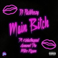 Main Bitch - DJ PacWeezy & KodacTheGreat & Mike Ngam & Gourmet Dre