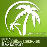 Breaking Waves - Roger Shah presents Sunlounger feat. Inger Hansen & Sunlounger & Roger Shah & Inger Hansen