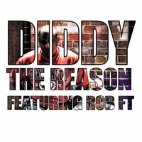 The Reason - Diddy & Rob FT