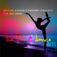 Live Free & Dance - Lee Usher & Groove Junkies & Michele Chiavarini