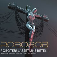 Bewahre uns Gott - Robobob