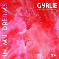 In My Dreams - Gyrlie & Akogare