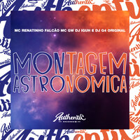 Montagem Astronómica - Mc Renatinho Falcão & DJ G4 ORIGINAL & MC Gw & DJ IGUH