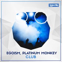 Club - Egoism & Platinum Monkey
