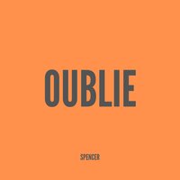Oublie - Spencer