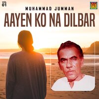 Aayen Ko Na Dilbar - Muhammad Jumman
