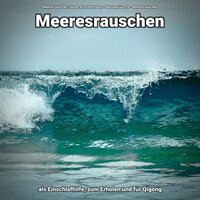 Meeresrauschen ohne Musik zum Runterkommen - Meeresrauschen Sounds Arno Holmberg & Naturgeräusche & Meeresrauschen