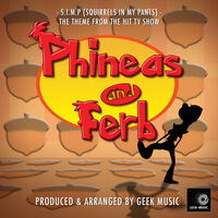 S.I.M.P (Squirrels In My Pants) [From 'Phineas And Ferb'] - Geek Music