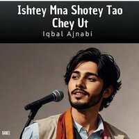 Ishtagey Tahna Mna Be Tae A - Iqbal Ajnabi